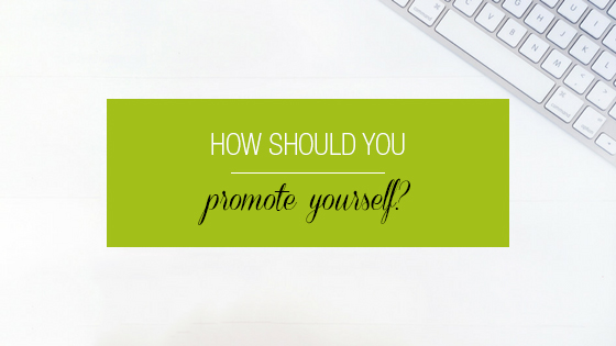 How Should You Promote Yourself?